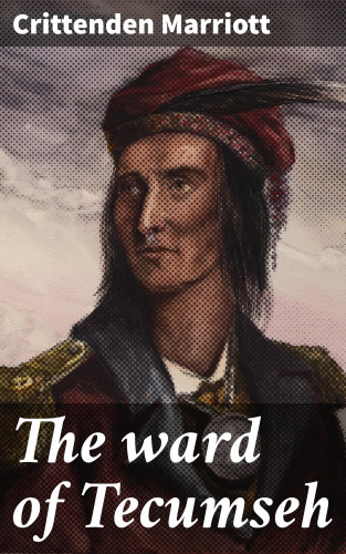 Crittenden Marriott: The ward of Tecumseh