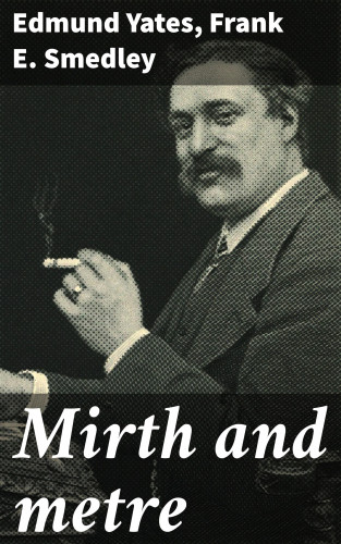Edmund Yates, Frank E. Smedley: Mirth and metre