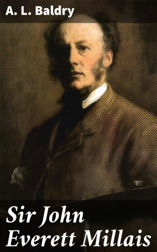 A. L. Baldry: Sir John Everett Millais