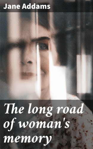 Jane Addams: The long road of woman's memory