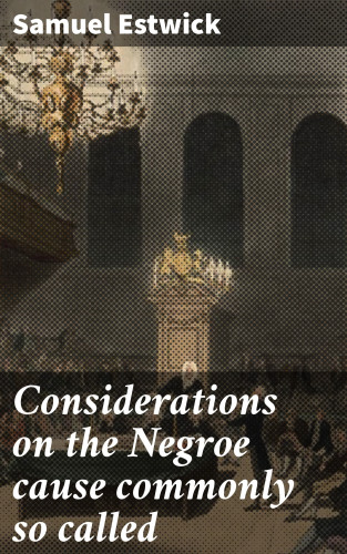 Samuel Estwick: Considerations on the Negroe cause commonly so called