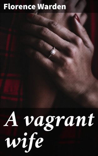 Florence Warden: A vagrant wife
