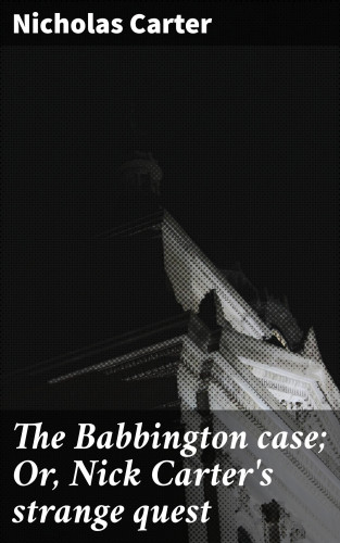 Nicholas Carter: The Babbington case; Or, Nick Carter's strange quest