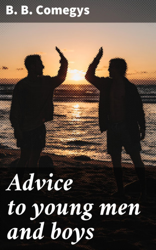 B. B. Comegys: Advice to young men and boys