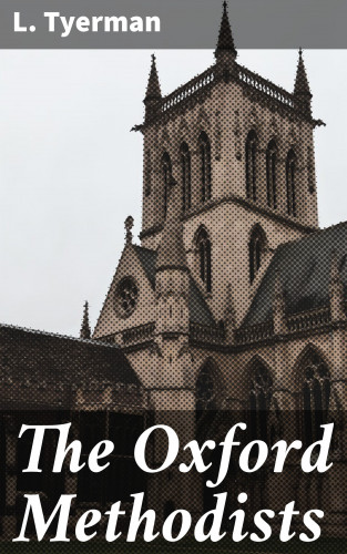 L. Tyerman: The Oxford Methodists