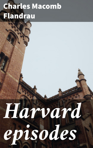 Charles Macomb Flandrau: Harvard episodes