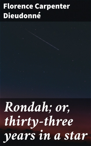 Florence Carpenter Dieudonné: Rondah; or, thirty-three years in a star
