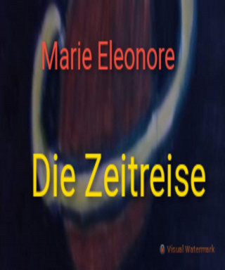 Marie Eleonore: Auf dem Weg durch die Zeit