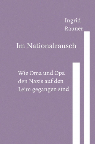 Ingrid Rauner: Im Nationalrausch Wie Oma und Opa den Nazis auf den Leim gegangen sind