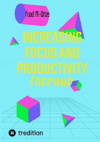 Fuad Al-Qrize: Increasing focus and productivity (Second edition)