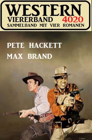 Pete Hackett, Max Brand: Western Viererband 4020