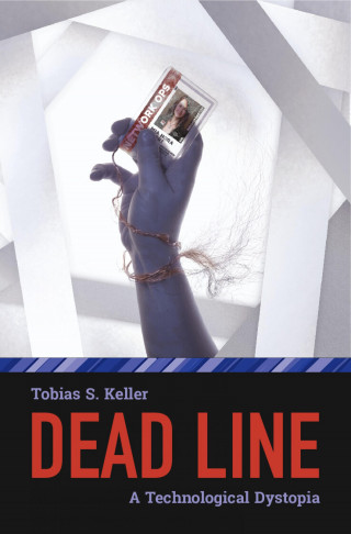 Tobias S. Keller: Dead Line - A Technological Dystopia