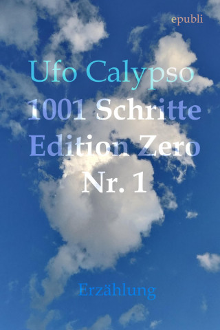 Ufo Calypso: 1001 Schritte - Edition Zero - Nr. 1