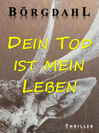 Ole R. Börgdahl: Dein Tod ist mein Leben