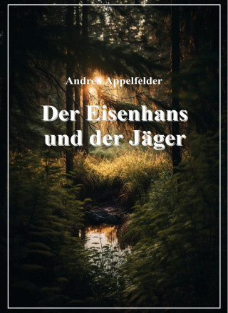 Andrea Appelfelder: Der Eisenhans und der Jäger