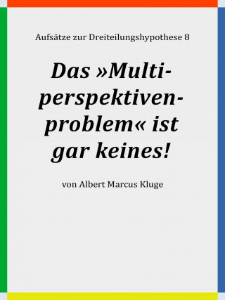 Albert Marcus Kluge: Das »Multiperspektivenproblem« ist gar keines!
