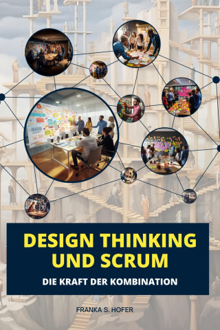 Franka S. Hofer: Design Thinking und Scrum im Einklang