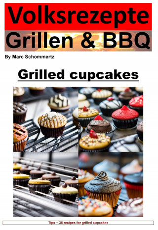 Marc Schommertz: People's Recipes Grilling and BBQ - Cupcakes from the Grill