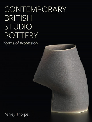 Ashley Thorpe: Contemporary British Studio Pottery