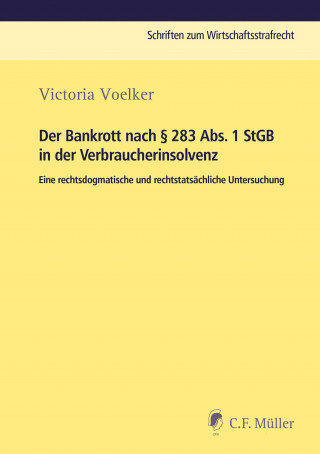 Victoria Voelker: Der Bankrott nach § 283 Abs. 1 StGB in der Verbraucherinsolvenz