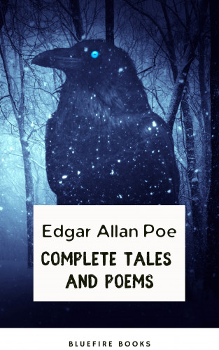 Edgar Allan Poe, Bluefire Books: Edgar Allan Poe: Master of the Macabre - Complete Tales and Iconic Poems