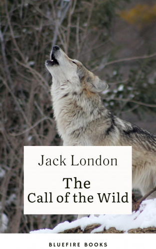 Jack London, Bluefire Books: Into the Wild Yonder: Experience the Call of the Wild