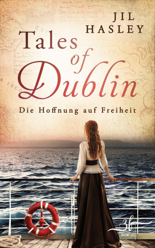 Jil Hasley: Tales of Dublin: Die Hoffnung auf Freiheit