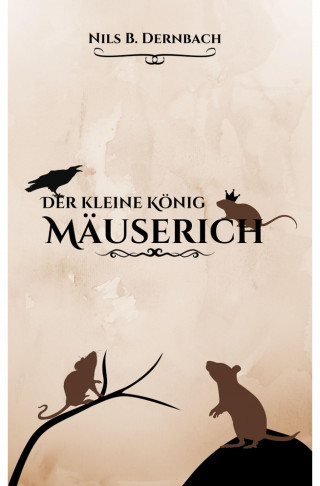 Nils B. Dernbach: Der kleine König Mäuserich