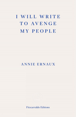 Annie Ernaux: I Will Write To Avenge My People - WINNER OF THE 2022 NOBEL PRIZE IN LITERATURE