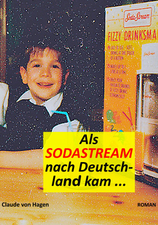 Claude von Hagen: Als SodaStream nach Deutschland kam
