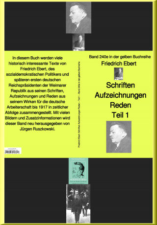 Friedrich Ebert: Friedrich Ebert Schriften Aufzeichnungen Reden– Teil 1 – Band 240e in der gelben Buchreihe – bei Jürgen Ruszkowski