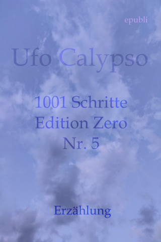Ufo Calypso: 1001 Schritte - Edition Zero - Nr. 5