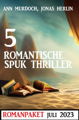 Jonas Herlin, Ann Murdoch: 5 Romantische Spuk Thriller Juli 2023