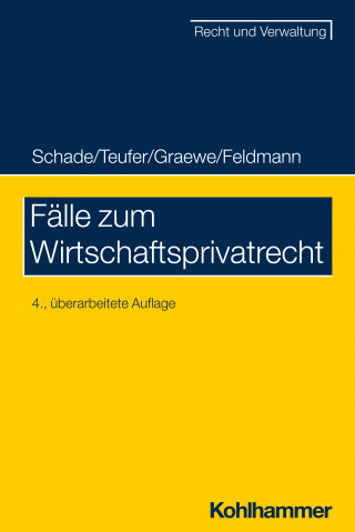 Georg Friedrich Schade, Andreas Teufer, Daniel Graewe, Eva Feldmann: Fälle zum Wirtschaftsprivatrecht