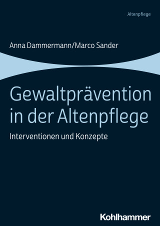 Anna Dammermann, Marco Sander: Gewaltprävention in der Altenpflege