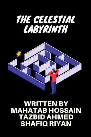 Mahatab Hossain, Tazbid Ahmed, Shafiq  Riyan: The Celestial Labyrinth