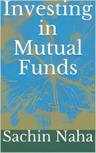 Sachin Naha: Investing in Mutual Funds