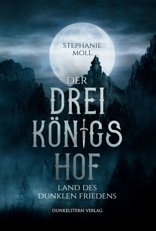 Stephanie Moll: Der Dreikönigshof - Land des dunklen Friedens