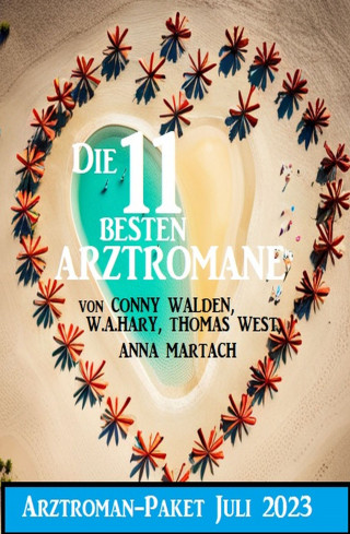 Conny Walden, Thomas West, W. A. Hary, Anna Martach: Die 11 besten Arztromane Juli 2023: Arztroman-Paket