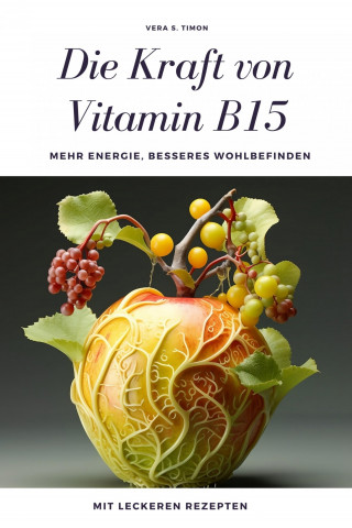 Vera S. Timon: Die Kraft von Vitamin B15