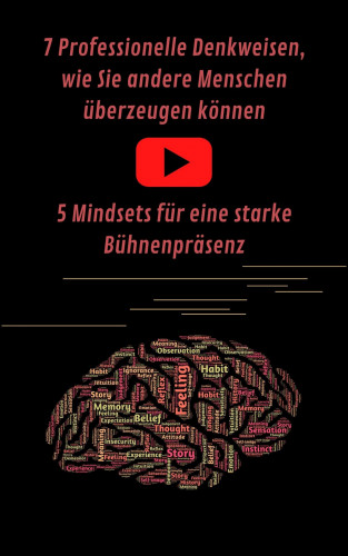 A. T. Productions: 7 Professionelle Denkweisen, wie Sie andere Menschen überzeugen können & Eine starke Bühnenpräsenz für Ihren Auftritt