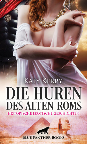Katy Kerry: Die Huren des alten Roms | Historische Erotische Geschichten