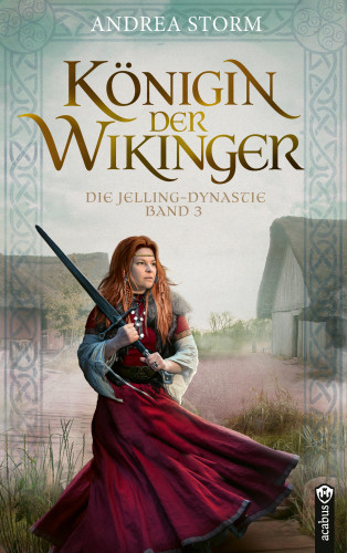 Andrea Storm: Königin der Wikinger. Die Jelling-Dynastie. Band 3