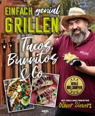 Oliver Sievers: Einfach genial Grillen: Tacos, Burritos & Co