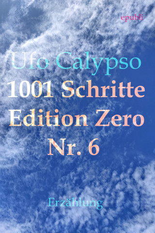 Ufo Calypso: 1001 Schritte - Edition Zero - Nr. 6
