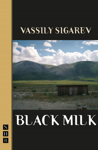 Vassily Sigarev: Black Milk (NHB Modern Plays)