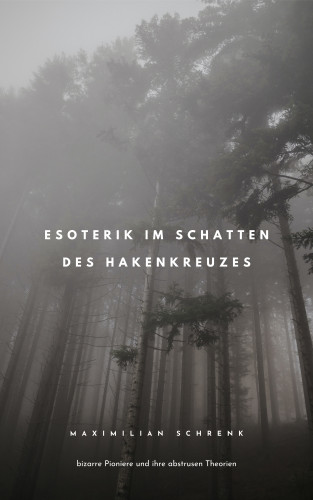 Maximilian Schrenk: Esoterik im Schatten des Hakenkreuzes