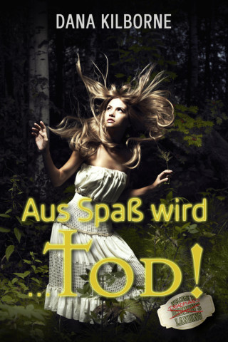 Dana Kilborne: Aus Spaß wird ... Tod!