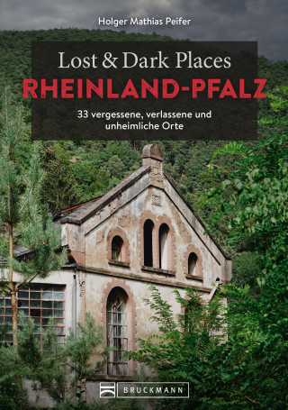 Holger Mathias Peifer: Lost & Dark Places Rheinland-Pfalz