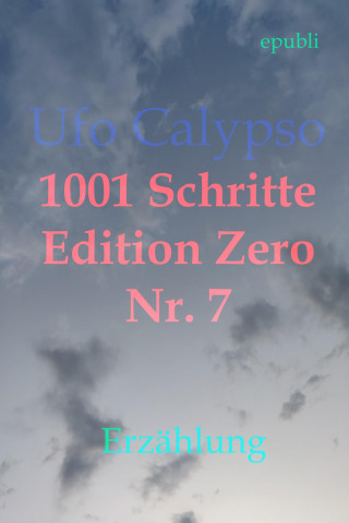 Ufo Calypso: 1001 Schritte - Edition Zero - Nr. 7